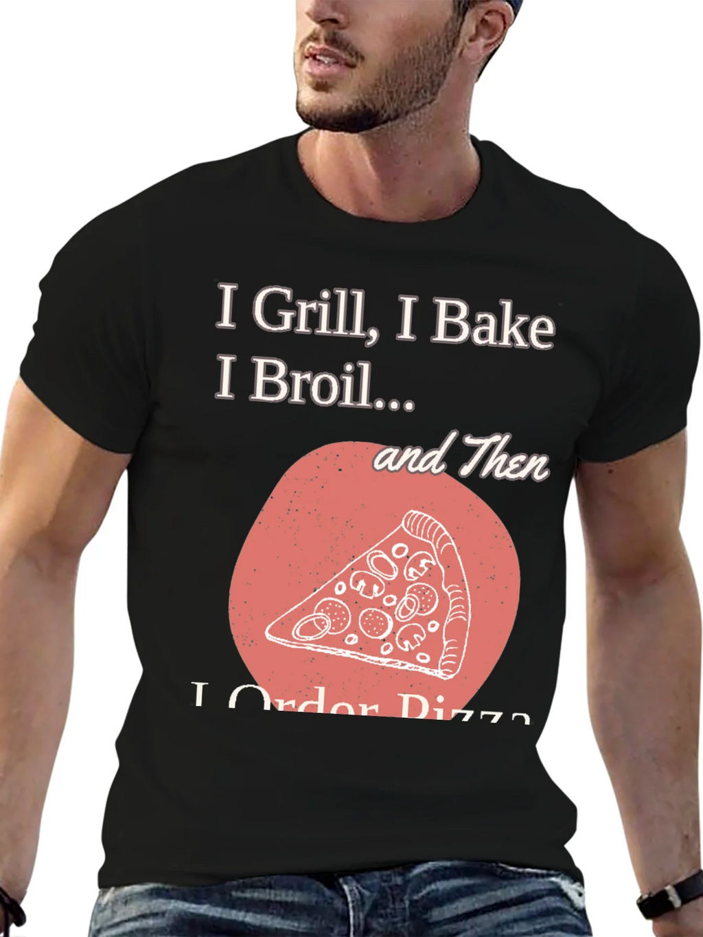 I Grill Bake Broil Then I Order Pizza Graphic Tee product image 9
