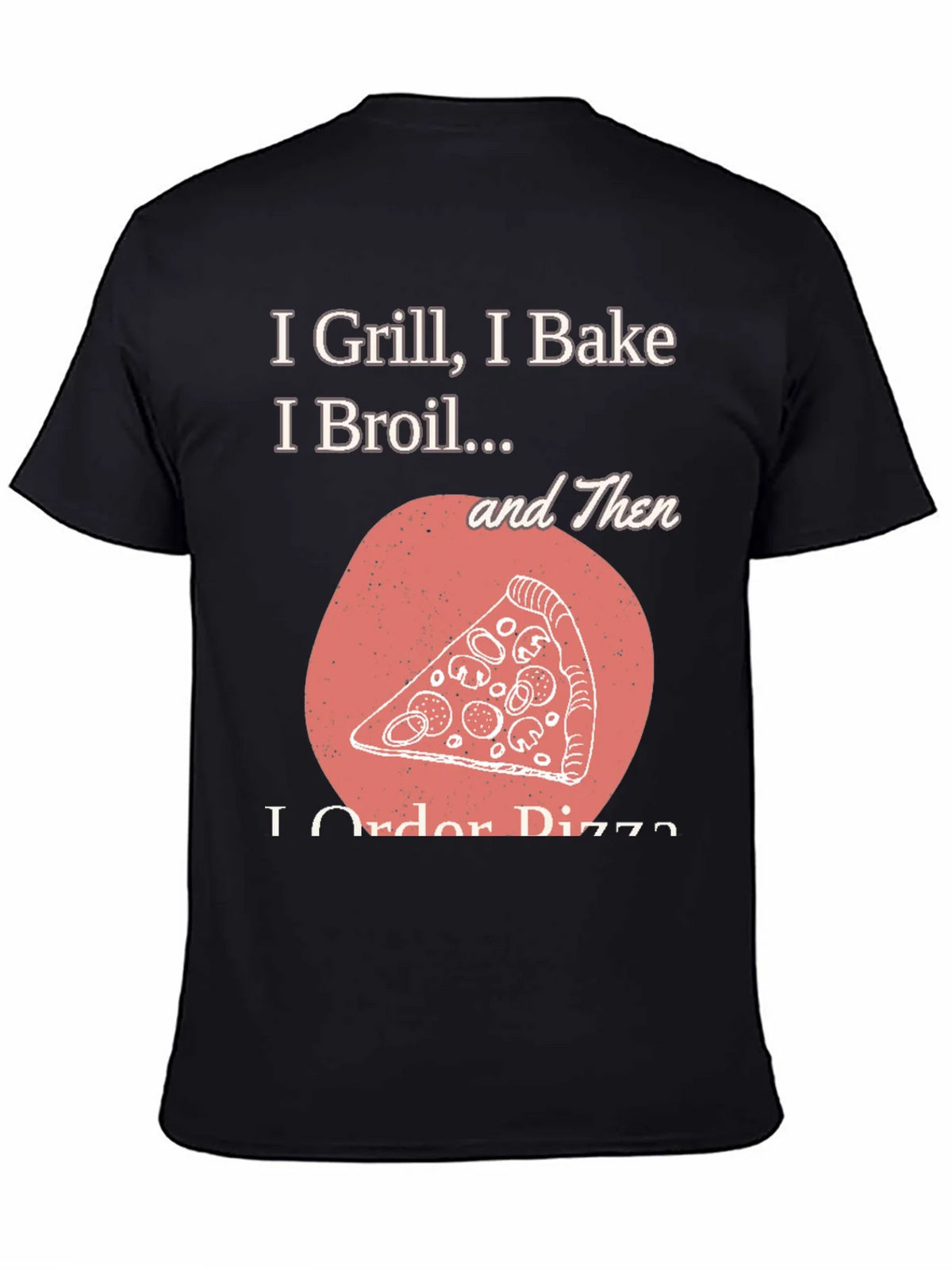 I Grill Bake Broil Then I Order Pizza Graphic Tee product image 7