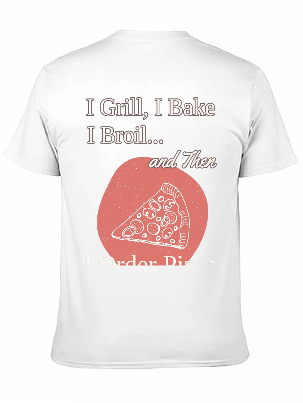 I Grill Bake Broil Then I Order Pizza Graphic Tee product image 2