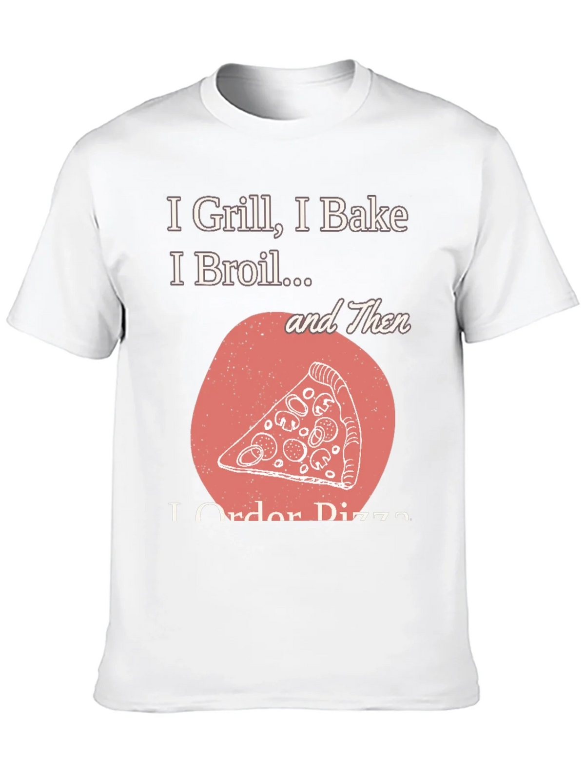 I Grill Bake Broil Then I Order Pizza Graphic Tee product image 12