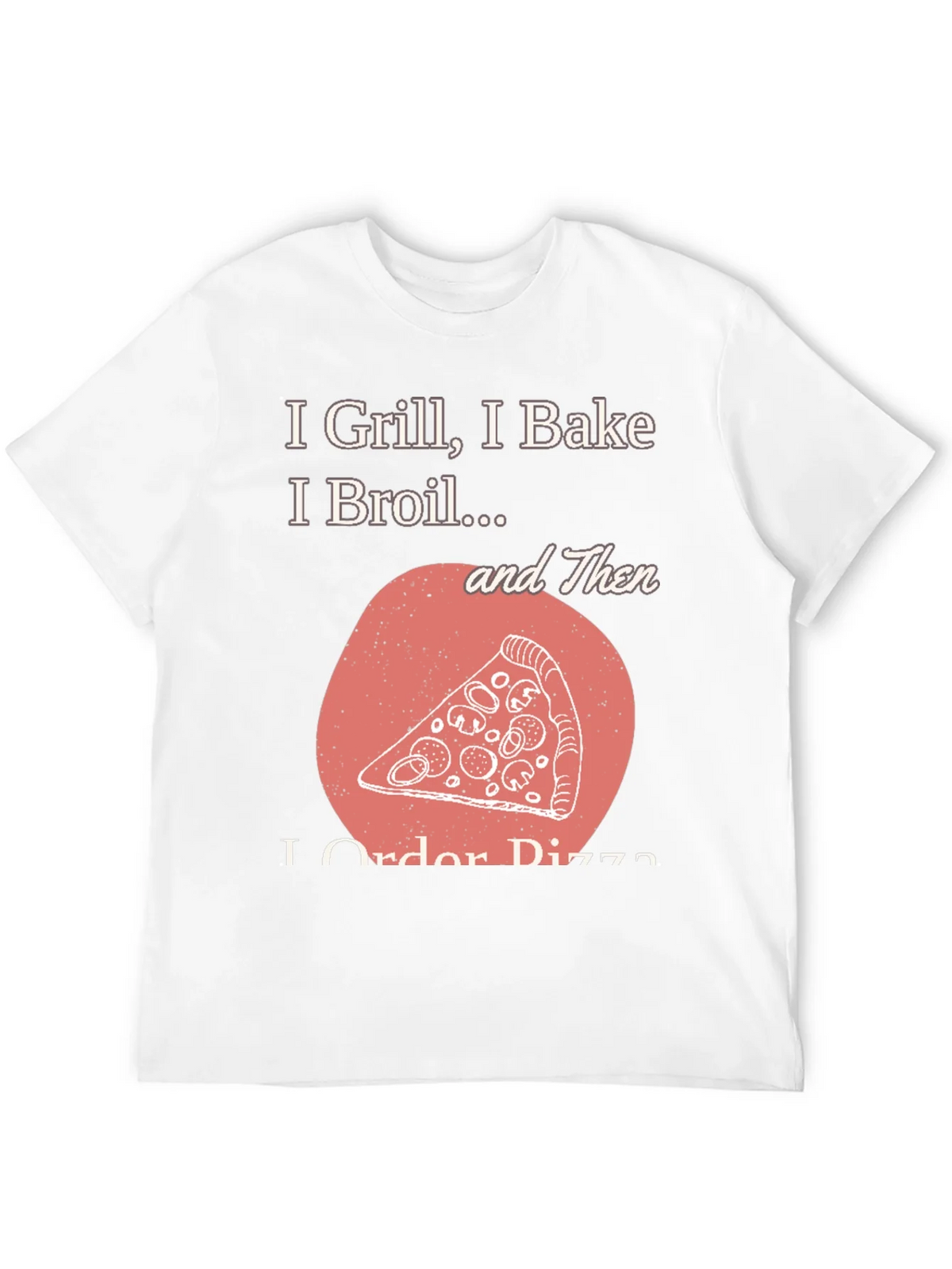 I Grill Bake Broil Then I Order Pizza Graphic Tee product image 3