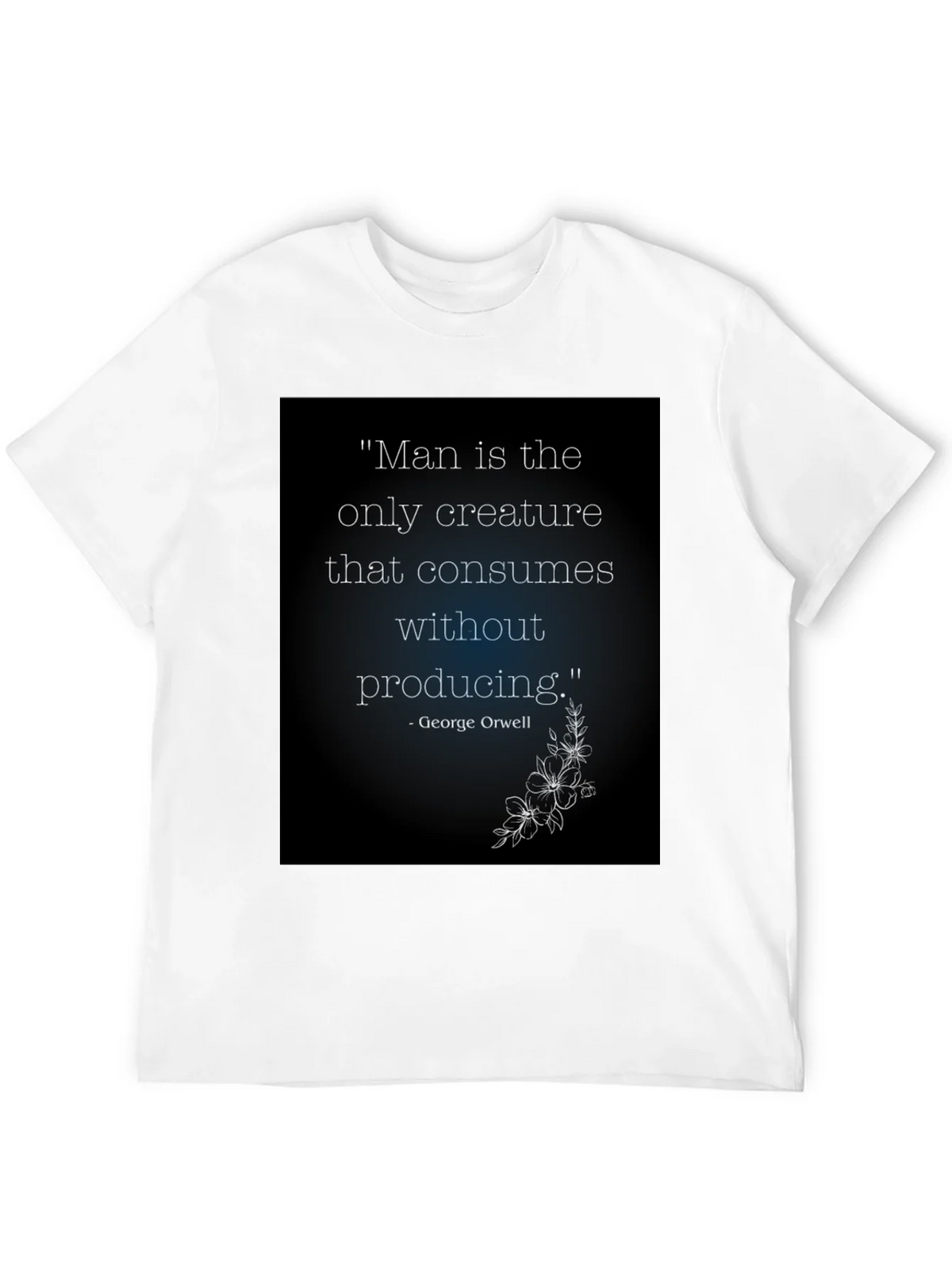 Orwell Quote T-Shirt - Man Consumes Without Producing product image 1